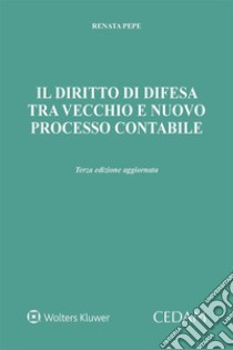 Il diritto di difesa tra vecchio e nuovo processo contabile. E-book. Formato EPUB ebook di RENATA PEPE