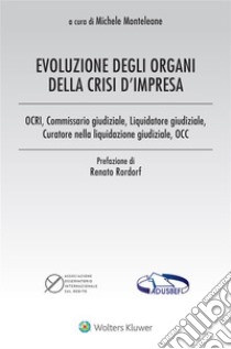 Evoluzione degli organi della crisi d’impresa. E-book. Formato EPUB ebook di Michele Monteleone