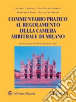 Commentario pratico al Regolamento della Camera Arbitrale di Milano. E-book. Formato PDF ebook