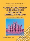 Commentario pratico al Regolamento della Camera Arbitrale di Milano. E-book. Formato PDF ebook