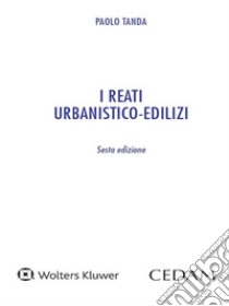 I reati urbanistico-edilizi. E-book. Formato PDF ebook di Paolo Tanda