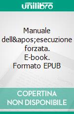 Manuale dell&apos;esecuzione forzata. E-book. Formato EPUB