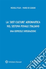 La &apos;Just Culture&apos; aeronautica nel sistema penale italiano. Una difficile integrazione. E-book. Formato EPUB ebook