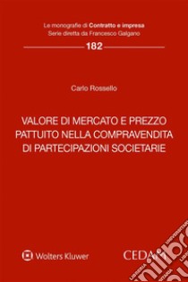 Valore di mercato e prezzo pattuito nella compravendita di partecipazioni societarie. E-book. Formato EPUB ebook di Carlo Rossello