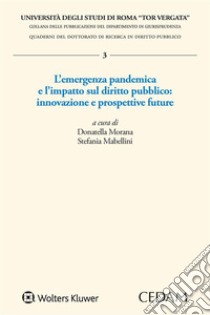 L'emergenza pandemica e l'impatto sul diritto pubblico: innovazione e prospettive future. E-book. Formato EPUB ebook di Donatella Morana - Stefania Mabellini