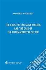 The abuse of excessive pricing and the case of the pharmaceutical sector. E-book. Formato EPUB ebook