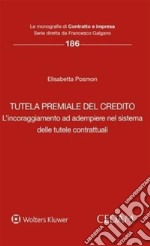 Tutela premiale del credi L&apos;incoraggiamento ad adempiere nel sistema delle tutele contrattuali. E-book. Formato EPUB ebook