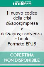 Il nuovo codice della crisi d&apos;impresa e dell&apos;insolvenza. E-book. Formato EPUB