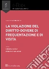 La violazione del diritto-dovere di frequentazione e di visita. Estratto. E-book. Formato EPUB ebook di Gabriella Contiero