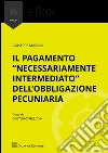 Il pagamento «necessariamente intermediato» dell'obbligazione pecuniaria. E-book. Formato EPUB ebook di Giuseppe Marino
