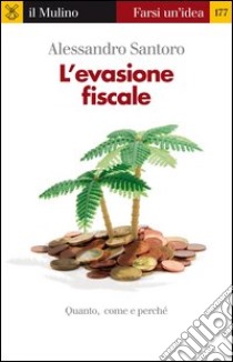 L' evasione fiscale. E-book. Formato EPUB ebook di Alessandro Santoro