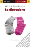 La distrazione. Essere altrove. E-book. Formato EPUB ebook di M. Antonella Brandimonte