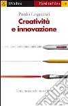Creatività e innovazione. E-book. Formato EPUB ebook di Paolo Legrenzi
