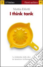 I think tank. Le fabbriche delle idee in America e in Europa. E-book. Formato EPUB