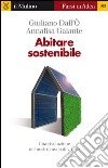 Abitare sostenibile. Una rivoluzione nel nostro modo di vivere. E-book. Formato EPUB ebook di Giuliano Dall'Ò