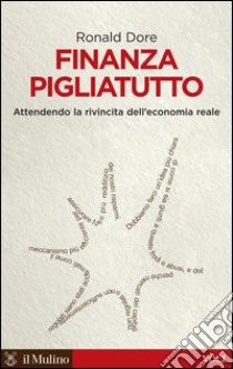 Finanza pigliatutto: Attendendo la rivincita dell'economia reale. E-book. Formato EPUB ebook di Ronald Dore