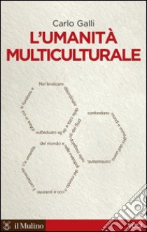 L'umanità multiculturale. E-book. Formato EPUB ebook di Carlo Galli