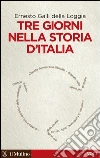 Tre giorni nella storia d'Italia. E-book. Formato EPUB ebook di Ernesto Galli Della Loggia