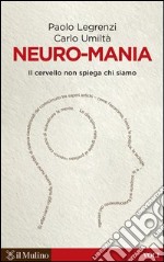 Neuro-mania: Il cervello non spiega chi siamo. E-book. Formato EPUB ebook