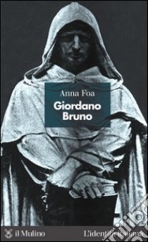 Giordano Bruno. L'Italia che sfidò la Chiesa. E-book. Formato EPUB ebook di Anna Foa