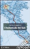 L'Autostrada del Sole. E-book. Formato EPUB ebook di Enrico Menduni