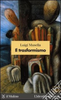 Il trasformismo. E-book. Formato EPUB ebook di Luigi Musella