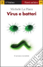 Virus e batteri. Il nemico invisibile. E-book. Formato EPUB ebook