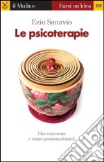 Le psicoterapie. Che cosa sono e come possono aiutarci. E-book. Formato EPUB ebook