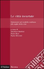 Le città incartate: Mutamenti nel modello emiliano alle soglie della crisi. E-book. Formato EPUB ebook