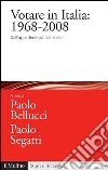 Votare in Italia: 1968-2008. Dall'appartenenza alla scelta. E-book. Formato EPUB ebook di Bellucci P. (cur.) Segatti P. (cur.)
