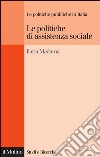 Le politiche di assistenza sociale. Le politiche pubbliche in Italia. E-book. Formato EPUB ebook