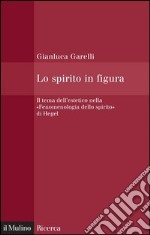 Lo spirito in figura: Il tema dell'estetico nella «Fenomenologia dello spirito» di Hegel. E-book. Formato EPUB
