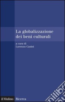 La globalizzazione dei beni culturali. E-book. Formato EPUB ebook di Lorenzo Casini