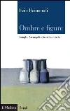 Ombre e figure. Longhi, Arcangeli e la critica d'arte. E-book. Formato EPUB ebook di Ezio Raimondi
