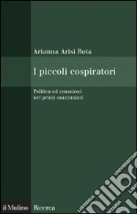 I piccoli cospiratori: Politica ed emozioni nei primi mazziniani. E-book. Formato EPUB ebook