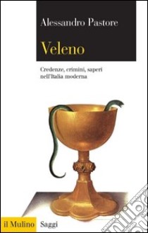 Veleno: Credenze, crimini, saperi nell'Italia moderna. E-book. Formato EPUB ebook di Alessandro Pastore