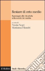 Restare di ceto medio: Il passaggio alla vita adulta nella società che cambia. E-book. Formato EPUB ebook