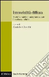 Immobilità diffusa. Perché la mobilità intergenerazionale è così bassa in Italia. E-book. Formato EPUB ebook di Checchi D. (cur.)