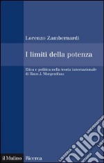 I limiti della potenza: Etica e politica nella teoria internazionale di Hans J. Morgenthau. E-book. Formato EPUB ebook