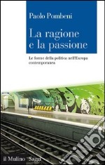 La ragione e la passione: Le forme della politica nell'Europa contemporanea. E-book. Formato EPUB ebook