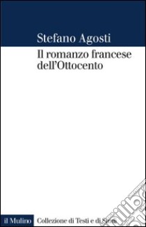 Il romanzo francese dell'Ottocento: Lingua forme genealogie. E-book. Formato EPUB ebook di Stefano Agosti