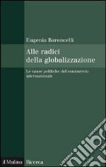 Alle radici della globalizzazione: Le cause politiche del commercio internazionale. E-book. Formato EPUB