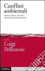 Conflitti ambientali: Esperti, politica, istituzioni nelle controversie ecologiche. E-book. Formato EPUB ebook