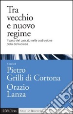 Tra vecchio e nuovo regime: Il peso del passato nella costruzione della democrazia. E-book. Formato EPUB ebook