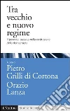 Tra vecchio e nuovo regime. Il peso del passato nella costruzione della democrazia. E-book. Formato EPUB ebook di Grilli Di Cortona P. (cur.) Lanza O. (cur.)