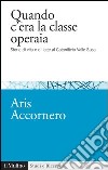 Quando c'era la classe operaia: Storie di vita e di lotte al Cotonificio Valle Susa. E-book. Formato EPUB ebook