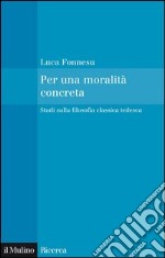 Per una moralità concreta: Studi sulla filosofia classica tedesca. E-book. Formato EPUB ebook