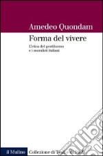 Forma del vivere: L'etica del gentiluomo e i moralisti italiani. E-book. Formato EPUB ebook