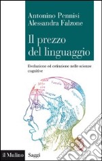 Il prezzo del linguaggio: Evoluzione ed estinzione nelle scienze cognitive. E-book. Formato EPUB ebook