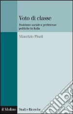 Voto di classe: Posizione sociale e preferenze politiche in Italia. E-book. Formato EPUB ebook